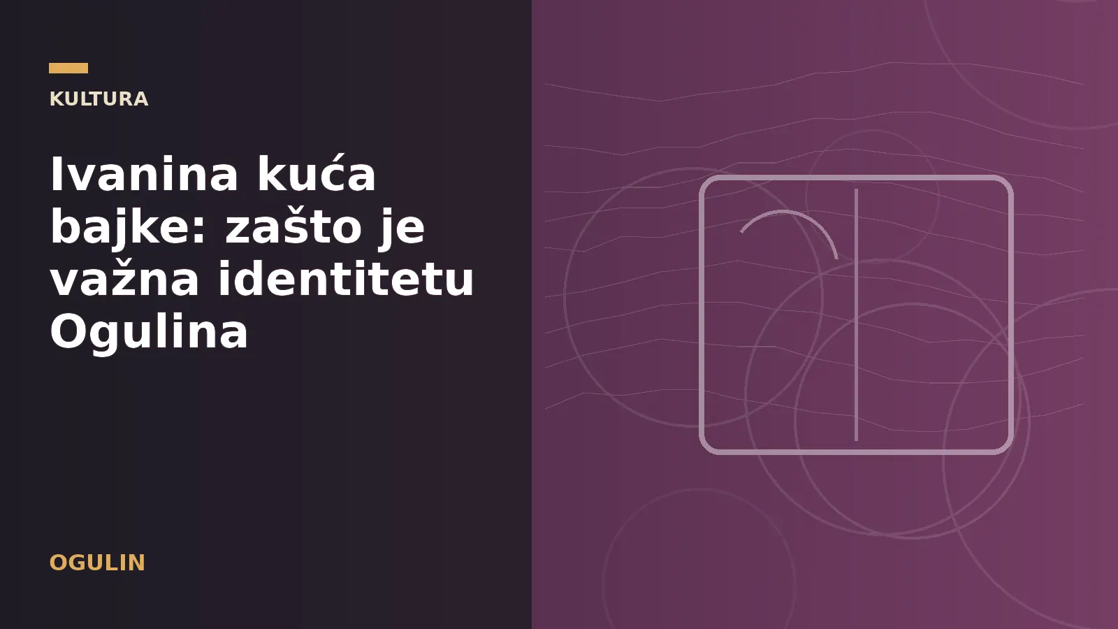 Ivanina kuća bajke: zašto je važna identitetu Ogulina